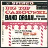 Big Top Carousel Band Organ album lyrics, reviews, download