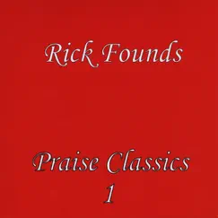 Praise Classics 1 by Rick Founds album reviews, ratings, credits