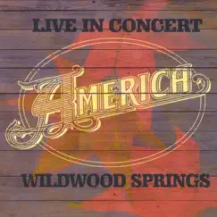 Live In Concert: Wildwood Springs by America album reviews, ratings, credits