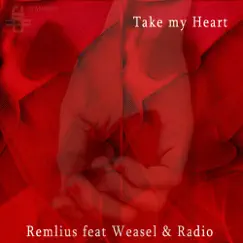 Take My Heart (feat. Weasel, Radio) Song Lyrics