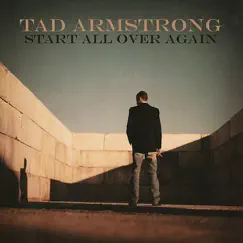 Start All Over Again by Tad Armstrong album reviews, ratings, credits