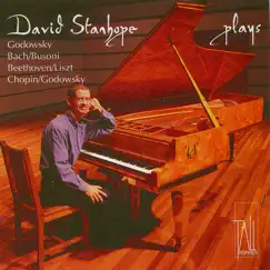 Godowsky, Bach/Busoni, Beethoven/Liszt, Chopin/Godowsky: David Stanhope plays by David Stanhope album reviews, ratings, credits