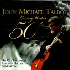 Living Water 50th by John Michael Talbot album reviews, ratings, credits
