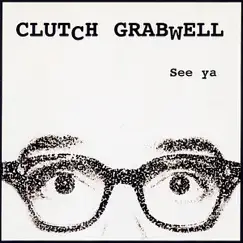 See Ya by Clutch Grabwell album reviews, ratings, credits