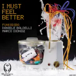 I Must Feel Better by Daniele Baldelli, Dionigi & Funkadiba album reviews, ratings, credits