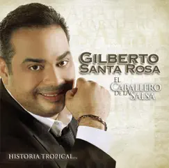 El Caballero de la Salsa - La Historia Tropical by Gilberto Santa Rosa album reviews, ratings, credits
