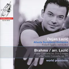 Brahms: Piano Concerto No. 3 in D Major after Violin Concerto, Op. 77 by Dejan Lazić, Robert Spano & Atlanta Symphony Orchestra album reviews, ratings, credits