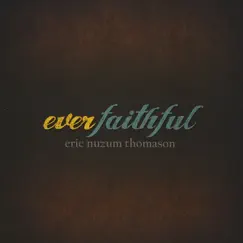 Ever Faithful by Eric Nuzum Thomason album reviews, ratings, credits