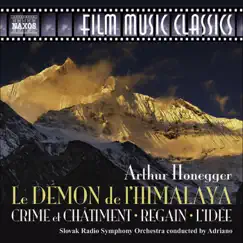 Honegger: Le Demon de l'Himalaya, Crime et Chatiment, Regain, L'Idee by Adriano, Slovak Radio Symphony Orchestra & Slovak Philharmonic Chorus album reviews, ratings, credits