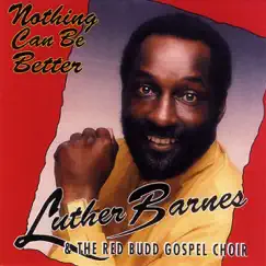 Nothing Can Be Better by Luther Barnes & The Red Budd Gospel Choir album reviews, ratings, credits