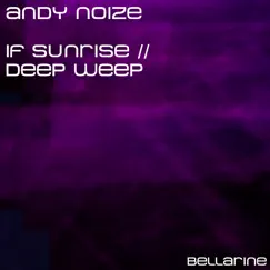 Deep Weep / If Sunrise - Single by Andy Noize album reviews, ratings, credits