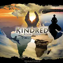 Kindred (Remastered): Relaxing New Age Music with Beautiful World Chants, Modern Grooves by Kevin Wood album reviews, ratings, credits