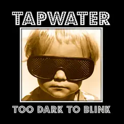Too Dark to Blink by TapWater album reviews, ratings, credits