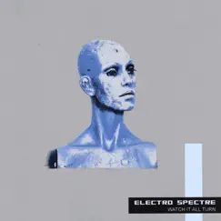 Watch It All Turn by Electro Spectre album reviews, ratings, credits