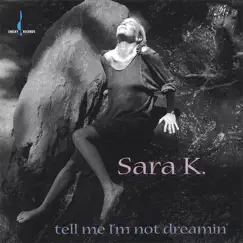 Tell Me I'm Not Dreamin' by Sara K. album reviews, ratings, credits