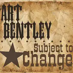 Subject to Change by Art Bentley album reviews, ratings, credits
