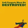 Soft Targets Must Be Destroyed! album lyrics, reviews, download