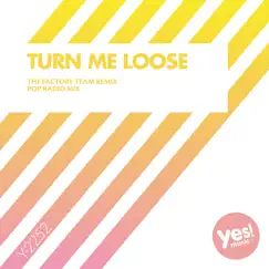 Turn Me Loose (The Factory Team Remix) Song Lyrics