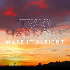 Make It Alright - EP by Two Harbors album reviews, ratings, credits