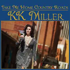 Take Me Home Country Roads - Single by Kk Miller album reviews, ratings, credits