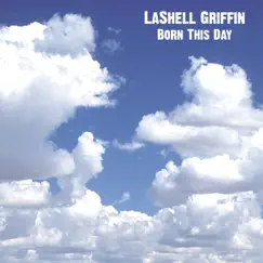 Born This Day - Single by LaShell Griffin album reviews, ratings, credits