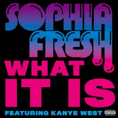 What It Is (feat. Kanye West) - Single by Sophia Fresh album reviews, ratings, credits
