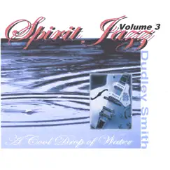 Spirit Jazz 3: A Cool Drop of Water by Dudley Smith album reviews, ratings, credits