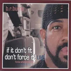 If it don't fit - don't force it! (live) by B.r.burns album reviews, ratings, credits