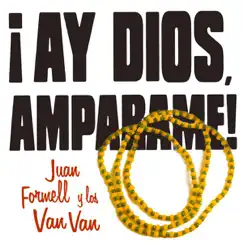 Juan Formell y Los Van Van Ay Dios Amparame by Juan Formell & Los Van Van album reviews, ratings, credits