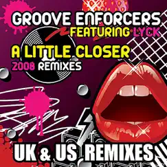 A Little Closer (UK & US Remixes) [feat. Lyck] by Groove Enforcers album reviews, ratings, credits