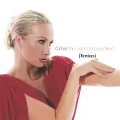 The Need to Be Naked (Remixes) - EP by Amber album reviews, ratings, credits