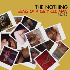 Beats of a Dirty Old Man, Pt. 2 by The Nothing album reviews, ratings, credits