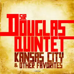 Kansas City & Other Favorites (Remastered) by Sir Douglas Quintet album reviews, ratings, credits