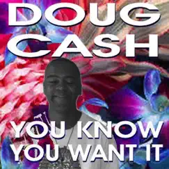 You Know You Want It - Single by Doug Cash album reviews, ratings, credits