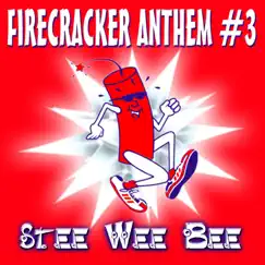 Firecracker Anthem #3 (The Final) - Single by Stee Wee Bee album reviews, ratings, credits