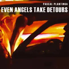 Even Angels Take Detours by Pascal Plantinga album reviews, ratings, credits