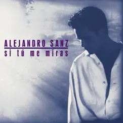 Si Tú Me Miras (Bonus Version) by Alejandro Sanz album reviews, ratings, credits