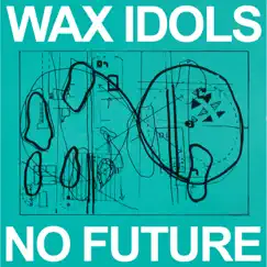 No Future by Wax Idols album reviews, ratings, credits
