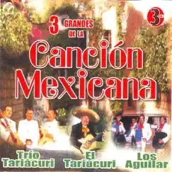 3 Grandes de la Cancion Mexicana by Juan Mendoza, Los Aguilar & Trio Tariacuri album reviews, ratings, credits