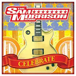 Celebrate- Single by Sam Morrison Band album reviews, ratings, credits