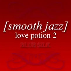 Smooth Jazz Love Potion 2 by Blue Silk album reviews, ratings, credits