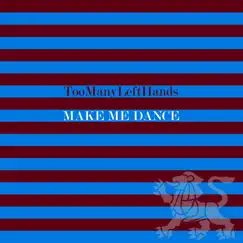 Make Me Dance - Single by TooManyLeftHands album reviews, ratings, credits
