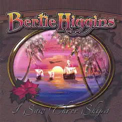 I Saw Three Ships by Bertie Higgins album reviews, ratings, credits