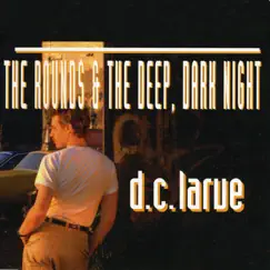 The Rounds & the Deep, Dark Night by D.C. LaRue album reviews, ratings, credits
