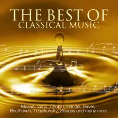 The Best Of Classical Music - Mozart, Beethoven, Dvorak, Grieg, Chopin, Wagner, Tchaikovsky, Handel, Strauss and many more by Various Artists album reviews, ratings, credits