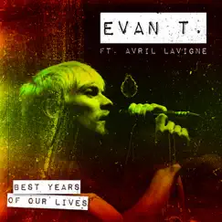 Best Years Of Our Lives (ft. Avril Lavigne) - Single by Evan T album reviews, ratings, credits