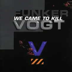 We Came To Kill by Funker Vogt album reviews, ratings, credits