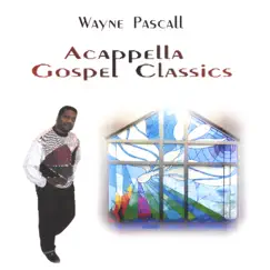 Acappella Gospel Classics by Wayne Pascall album reviews, ratings, credits