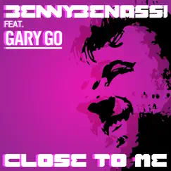 Close to Me (feat. Gary Go) - EP by Benny Benassi album reviews, ratings, credits