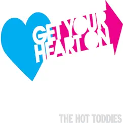 Get Your Heart On by The Hot Toddies album reviews, ratings, credits